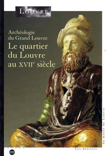 Beispielbild fr QUARTIER DU LOUVRE AU XVIIE SICLE (LE) : ARCHOLOGIE DU GRAND LOUVRE zum Verkauf von Librairie La Canopee. Inc.