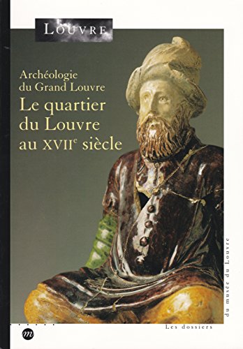 Stock image for QUARTIER DU LOUVRE AU XVIIE SICLE (LE) : ARCHOLOGIE DU GRAND LOUVRE for sale by Librairie La Canopee. Inc.