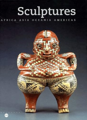 Sculptures: Africa, Asia, Oceania, Americas (9782711842346) by Musee Du Quai Branly; Reunion Des Musees Nationaux (France); Musee Du Louvre Pavillon Des Sessions