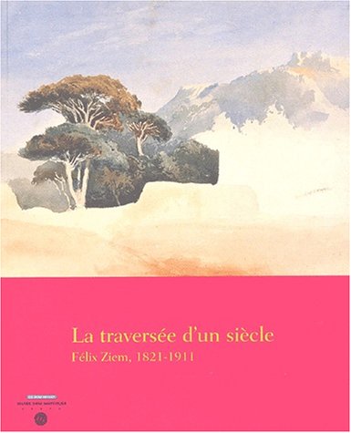 Imagen de archivo de La traverse d'un sicle. Flix Ziem, 1821-1911 a la venta por Ammareal