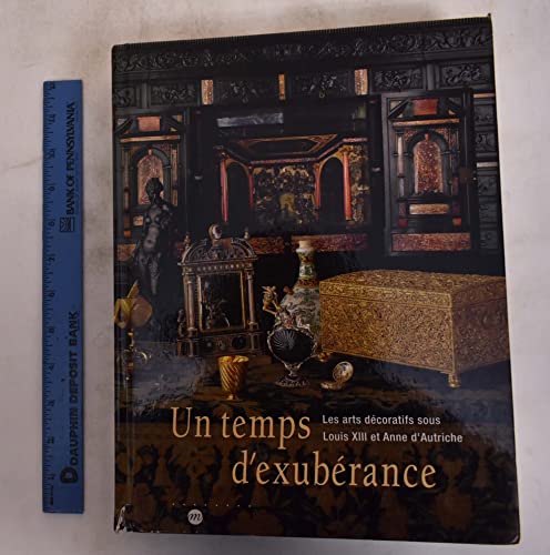UN TEMPS D EXUBERANCE- ARTS DECORATIFS SOUS LOUIS XIII ET ANNE D'AUTRICHE (RMN ARTS DECORATIFS EXPOSITIONS) (9782711843909) by Collectif