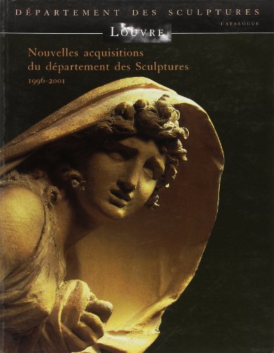 Beispielbild fr NOUVELLES ACQUISITIONS DU DEPARTEMENT DES SCULPTURES 1996-2001: MUSEE DU LOUVRE zum Verkauf von Gallix