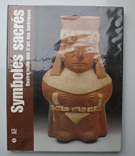 SYMBOLES SACRES: QUATRE MILLE ANS D'ART DES AMERIQUES (9782711844814) by Collectif