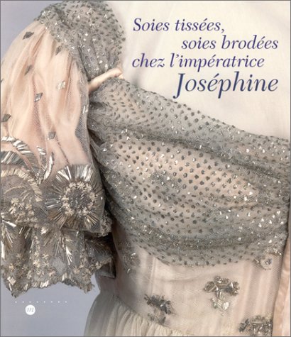 Beispielbild fr Soies Tissees Soies Brodees Chez l'imperatrice Josephine zum Verkauf von Mullen Books, ABAA