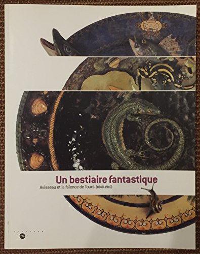 Stock image for UN BESTIAIRE FANTASTIQUE : AVISSEAU ET LA FAENCE DE TOURS 1840-1910 for sale by Librairie La Canopee. Inc.