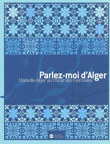 Beispielbild fr Parlez-moi d'Alger : Marseille-Alger au miroir des mmoires zum Verkauf von La bataille des livres