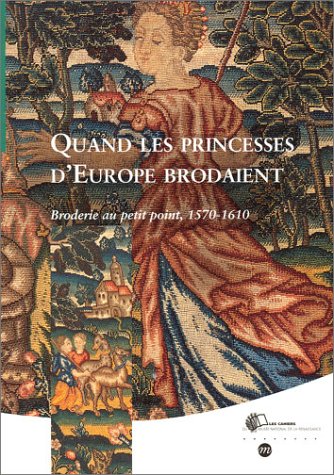 9782711846498: Quand les princesses d'Europe brodaient.: Broderie au petit point, 1570-1610 (Les cahiers du muse national de la Renaissance)