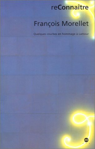 Imagen de archivo de Franois Morellet : Quelques Courbes En Hommage  Lamour a la venta por RECYCLIVRE