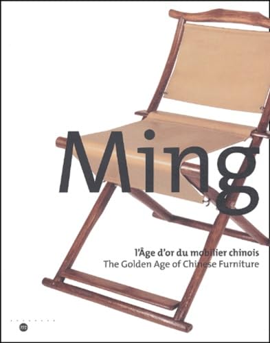 Ming: L'Age D'or Du Mobilier Chinois - The Golden Age of Chinese Furniture