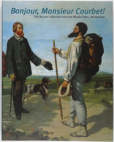 9782711847785: BONJOUR,MONSIEUR COURBET! THE BRUYAS COLLECTION FROM THE MUSEE FABRE,MONTPELLIER