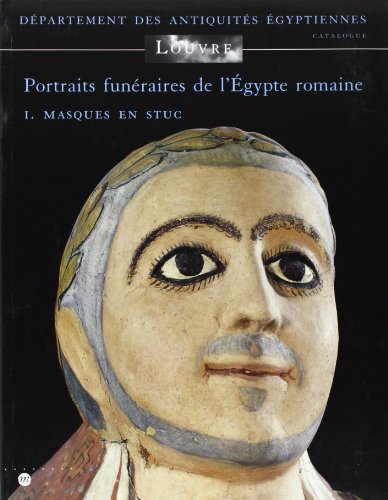 Beispielbild fr PORTRAITS FUNERAIRES DE L'EGYPTE ROMAINE T1 MASQUES EN STUC: MUSEE DU LOUVRE - DEPARTEMENT DES ANTIQUITES EGYPTIENNES - CATALOGUE zum Verkauf von Gallix