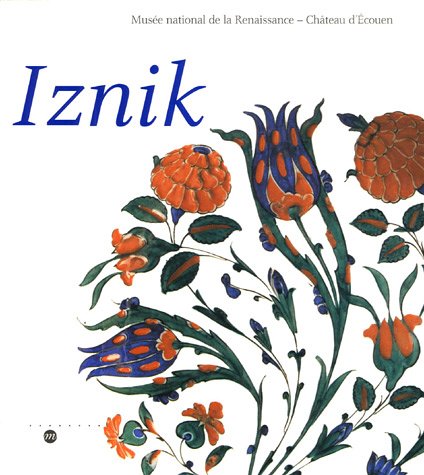 9782711848638: Iznik l'aventure d'une collection: Les cramiques ottomanes du muse national de la Renaissance Chteau d'Ecouen