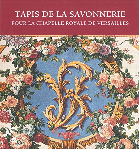 TAPIS DE LA SAVONNERIE: POUR LA CHAPELLE ROYALE DE VERSAILLES (RMN ARTS DECORATIFS EXPOSITIONS) (9782711850518) by Collectif, Jean