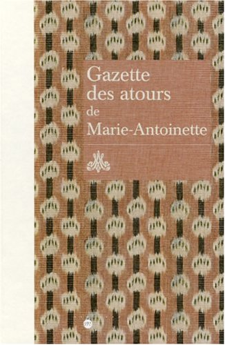 9782711851102: Gazette des atours de Marie-Antoinette: Garde-robe des atours de la reine ; Gazette pour l'anne 1782