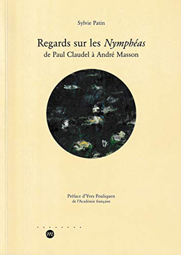 Beispielbild fr REGARDS SUR LES NYMPHEAS DE PAUL CLAUDEL A ANDRE MASSON zum Verkauf von Ammareal