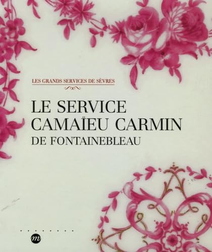 LE SERVICE CAMAIEU CARMIN DE FONTAINEBLEAU - LES GRANDS SERVICE DE SEVRES (RMN ARTS DECORATIFS EXPOSITIONS) (9782711851577) by Collectif