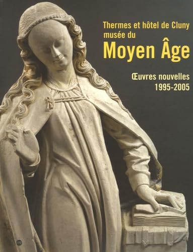 Stock image for Thermes et htel de Cluny, muse national du Moyen Age : Oeuvres nouvelles, 1995-2005 for sale by Ammareal