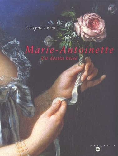 Beispielbild fr MARIE-ANTOINETTE - UN DESTIN BRISE zum Verkauf von Better World Books