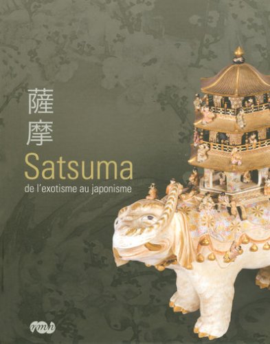 Imagen de archivo de Satsuma, De L'exotisme Au Japonisme : Exposition, Muse National De La Cramique, Svres, 21 Novembr a la venta por RECYCLIVRE