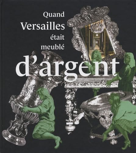 Quand Versailles etait meuble d'argent (French edition) (When Versailles Was Furnished in Silver)