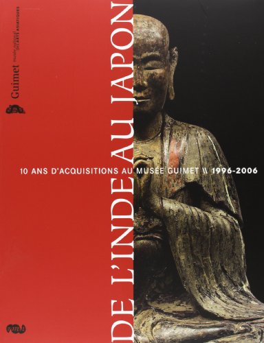 Imagen de archivo de De l'Inde au Japon : 10 ans d'acquisitions au Muse Guimet 1996-2006 a la venta por medimops