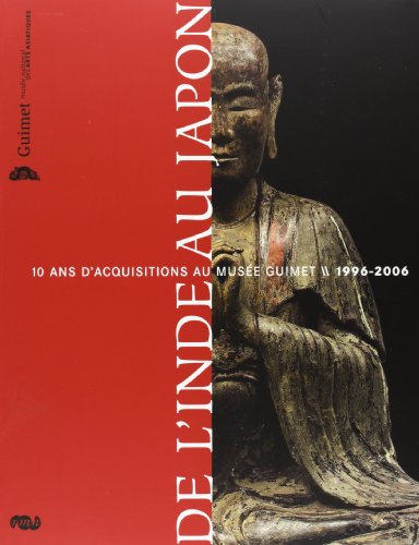Stock image for De l'Inde au Japon : 10 ans d'acquisitions au Muse Guimet 1996-2006 for sale by medimops