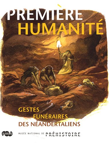 Imagen de archivo de Premiere Humanite: Gestes Funeraires des Neandertaliens. a la venta por J. HOOD, BOOKSELLERS,    ABAA/ILAB