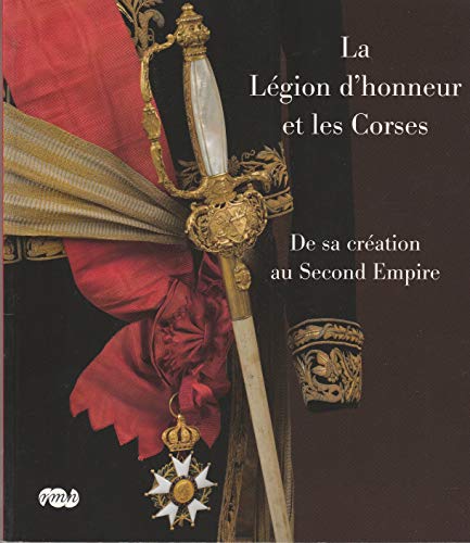 LA LEGION D'HONNEUR ET LES CORSES - DE SA CREATION AU SECOND EMPIRE (9782711854271) by Collectif