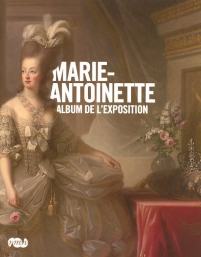 MARIE-ANTOINETTE - ALBUM DE L'EXPOSITION (RMN ARTS DU 14E AU 18E) (9782711855315) by Collectif