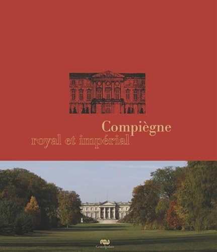 9782711855858: compiegne royal et imperial.: Le palais de Compigne et son domaine