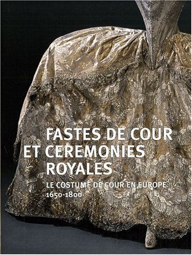 9782711855995: fastes de cour et ceremonies royales: LE COSTUME DE COUR EN EUROPE 1650-1800