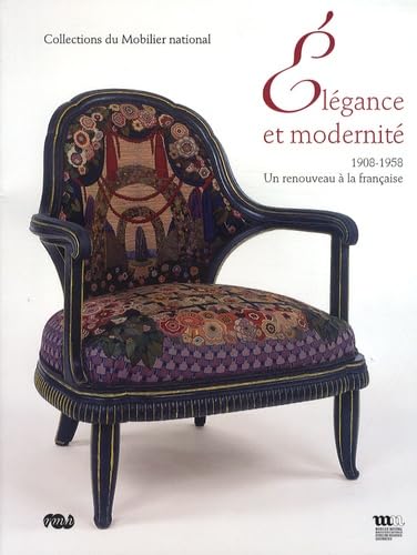 ELEGANCE ET MODERNITE 1908-1958 - COLLECTION DU MOBILIER NATIONAL: UN RENOUVEAU A LA FRANCAISE (9782711856107) by Schotter Bernard