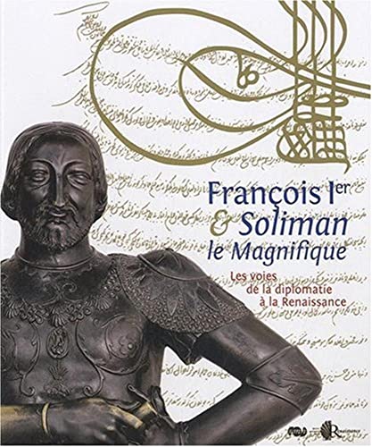 Beispielbild fr Franois 1er Et Soliman Le Magnifique : Les Voies De La Diplomatie  La Renaissance zum Verkauf von RECYCLIVRE