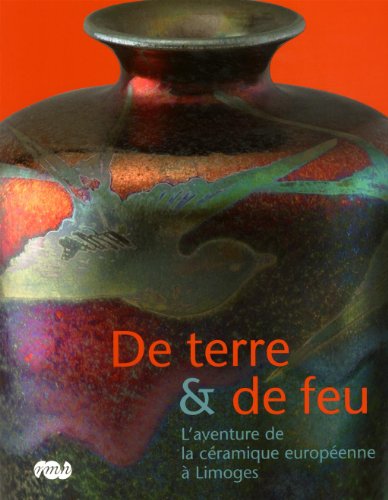 Stock image for De terre & de feu. L Aventure de la cramique europenne  Limoges. for sale by Librairie de l'Avenue - Henri  Veyrier