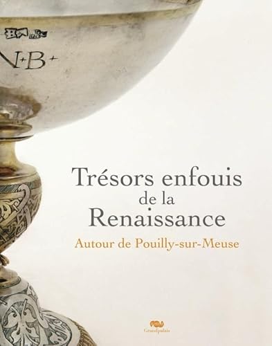 Imagen de archivo de Trsors enfouis de la Renaissance : Autour de Puilly-sur-Meuse a la venta por medimops