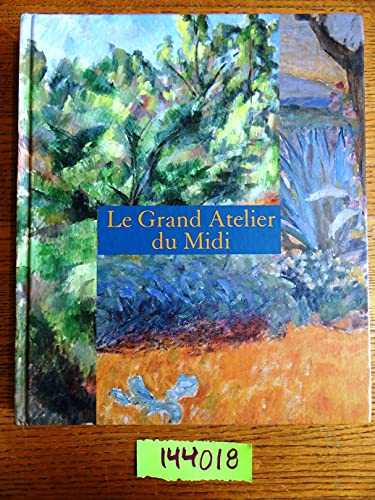 9782711860333: Le Grand Atelier du Midi: DE VAN GOGH A BONNARD DE CEZANNE A MATISSE