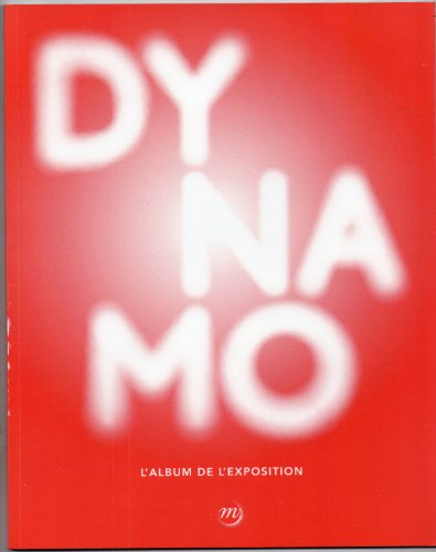 Stock image for Dynamo : Un sicle de lumire et de mouvement dans l'art 1913-2013 for sale by medimops