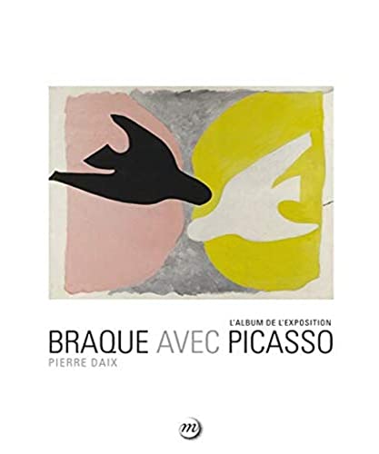 9782711860531: Braque avec Picasso: L'album de l'exposition. Paris, Grand Palais, Galeries nationales 16 septembre 2013-6 janvier 2014 ; Houston, The Museum of Fine Arts 16 fvrier -11 mai 2014