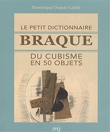 Beispielbild fr Le petit dictionnaire Braque du cubisme en 50 objets zum Verkauf von Ammareal