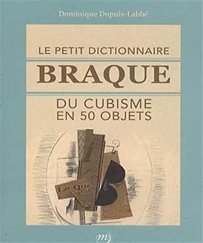 Stock image for Le petit dictionnaire Braque du cubisme en 50 objets for sale by Ammareal