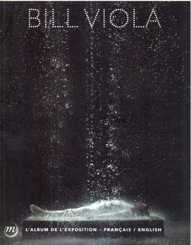 Beispielbild fr BILL VIOLA - L'ALBUM DE L'EXPOSITION (BILINGUE ANGLAIS / FRANCAIS): Album bilingue de l'exposition zum Verkauf von Blain Art Books