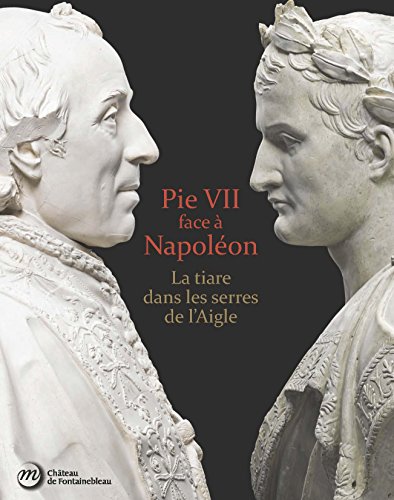 9782711862474: Pie VII face  Napolon: La tiare dans les serres de l'Aigle. Rome, Paris, Fontainebleau 1796-1814