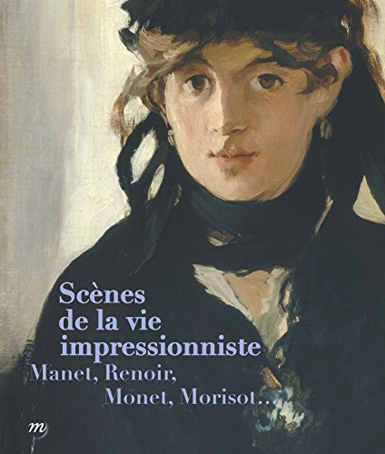 Beispielbild fr Scenes de la vie Impressionniste: Manet, Renoir, Monet, Morisot. zum Verkauf von Colin Martin Books