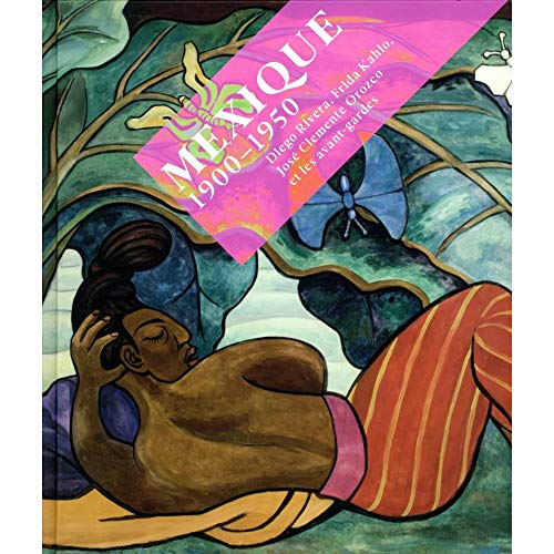 Imagen de archivo de Mexique 1900-1950 : Diego Rivera, Frida Kahlo, Jos Clemente Orozco et les avant-gardes a la venta por Mli-Mlo et les Editions LCDA