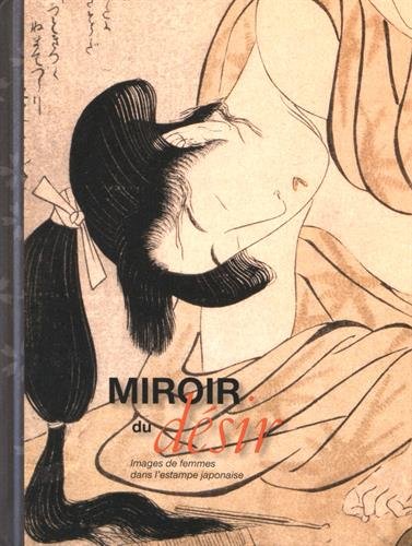 Beispielbild fr MIROIR DU DESIR: ESTAMPES EROTIQUES JAPONAISES MAKARIOU SOPHIE (SOUS LA DIRECTION) zum Verkauf von BIBLIO-NET