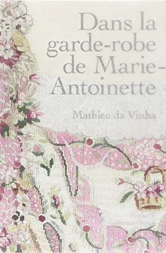 Beispielbild fr DANS LA GARDE-ROBE DE MARIE-ANTOINETTE zum Verkauf von Librairie Rouchaleou