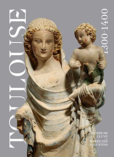 Stock image for Toulouse 1300-1400 L'clat d'un gothique Mridional - Catalogue exposition Pari Muse Cluny 19 Octobre - 22 janvier 2023 for sale by Luigi De Bei