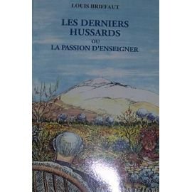 Beispielbild fr Les derniers hussards ou La passion d'enseigner (Chroniques et mmoires.) zum Verkauf von medimops