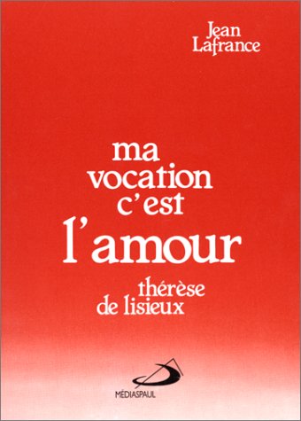 Stock image for MA VOCATION C'EST L'AMOUR:THERESE DE LISIEUX for sale by Bibliofolie