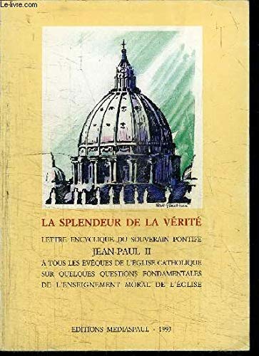 9782712204839: La splendeur de la vrit: Lettre encyclique Veritatis Splendor du souverain pontife Jean-Paul II  tous les vques de l'Eglise catholique sur quelques ... de l'enseignement moral de l'Eglise